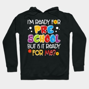 I_m Ready For Preschool But Is It Ready For Me Hoodie